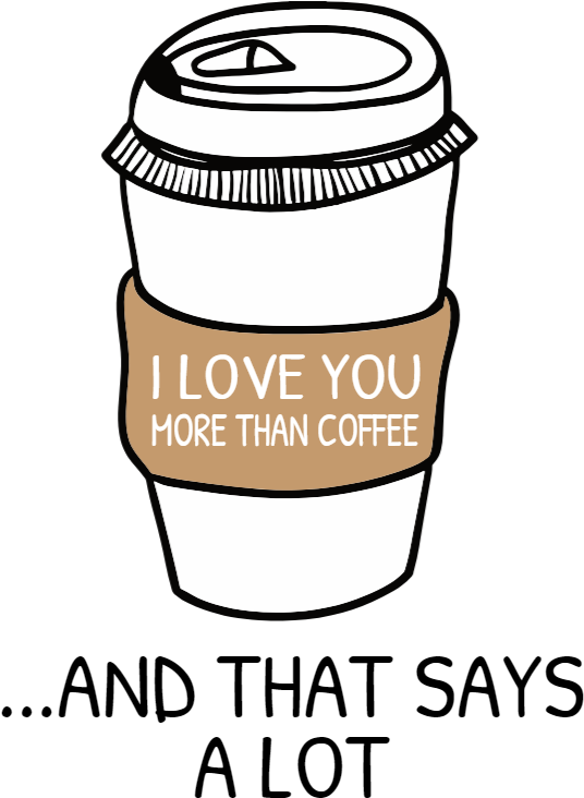 Love You More Than Coffee Clipart (539x753), Png Download