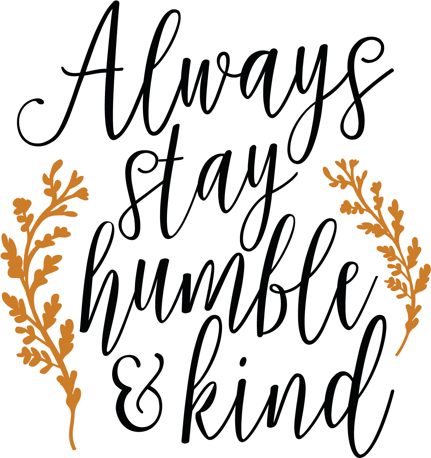 Always Stay Humble And Kind Svg Clipart (1800x1800), Png Download