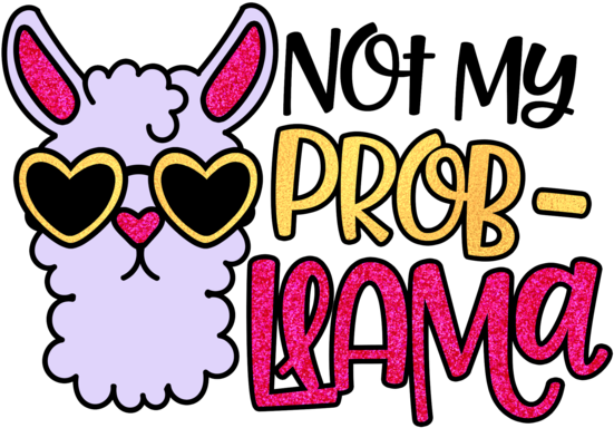 Not By Probllama - Not My Prob Llama Clipart (600x600), Png Download