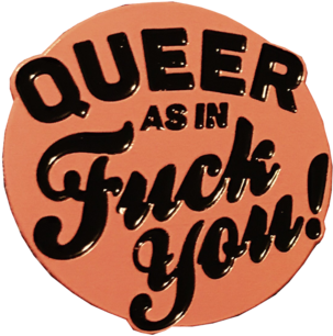 Queer As In Fuck You Pin Clipart (600x600), Png Download