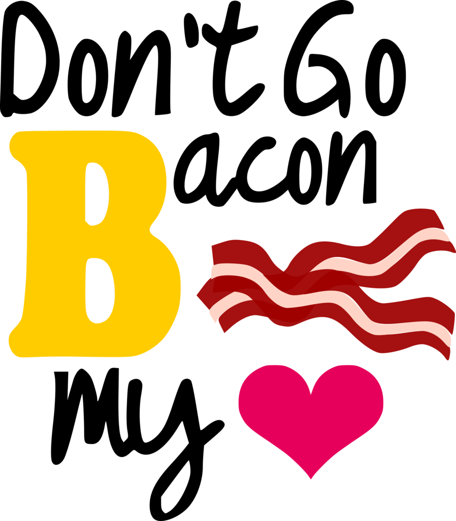 Don't Go Bacon My Heart Albb Blanks Vector Black And Clipart (896x1024), Png Download