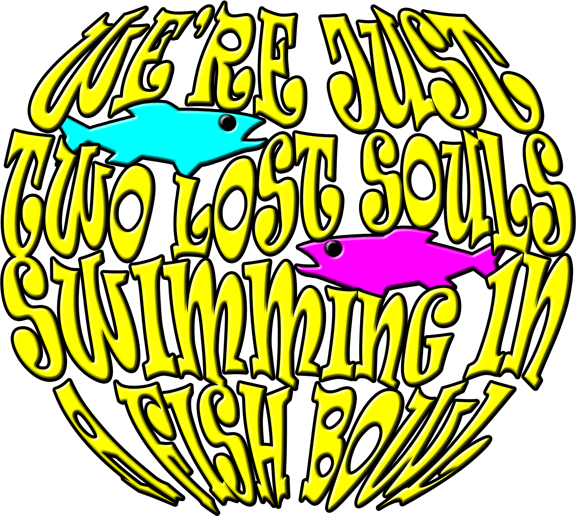 We're Just Two Lost Souls Swimming In A Fish Bowl Clipart (2000x2000), Png Download