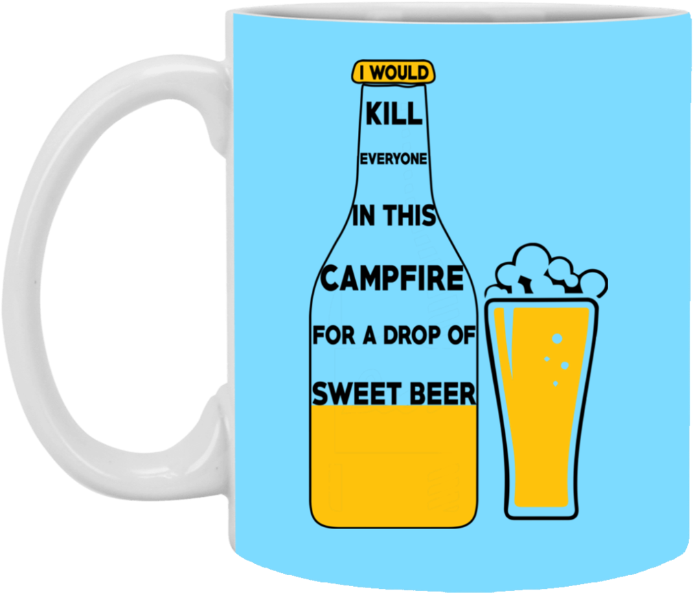 I Would Kill Everyone In This Campfire Camping Beer Clipart (1024x1024), Png Download