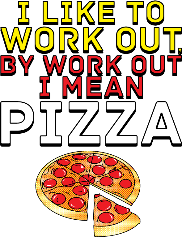 I Like To Workout By Work Out I Mean Pizza Junior's - Illustration Clipart (778x788), Png Download