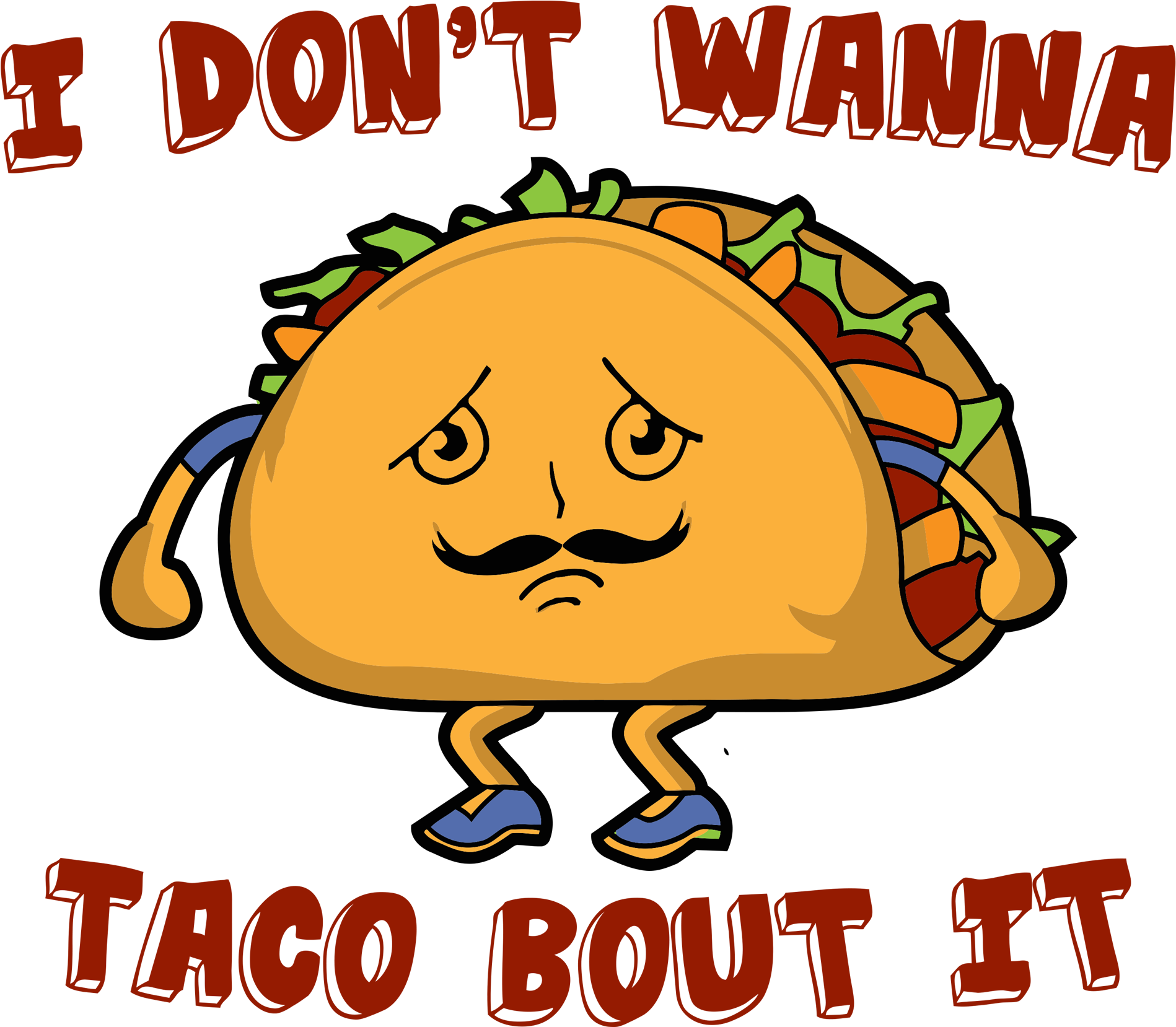 Don T Wanna Taco Bout It Joke Clipart (1024x1024), Png Download