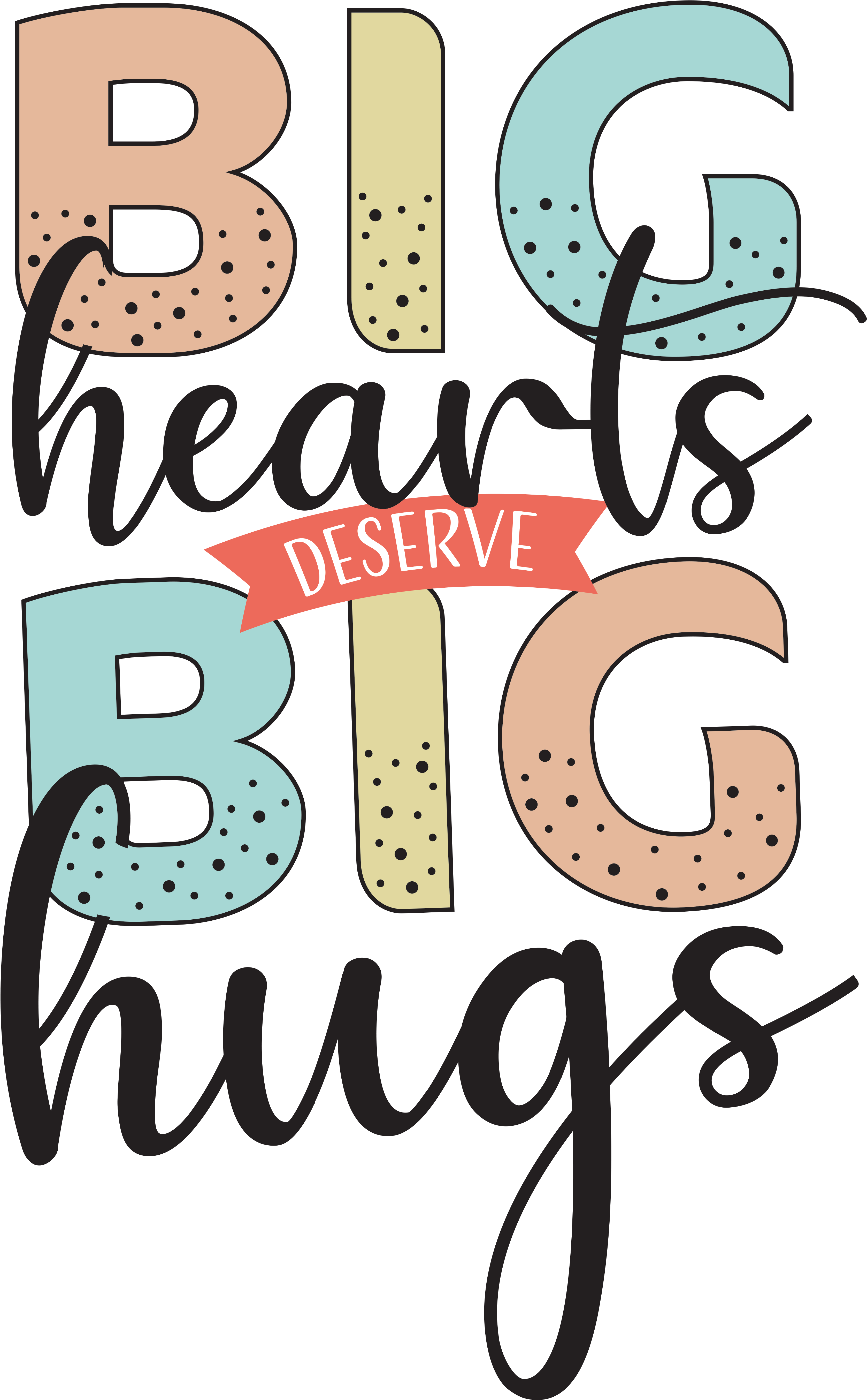 Big Hearts - Big Hugs - Big Hearts Deserve Big Hugs Clipart (3543x5776), Png Download