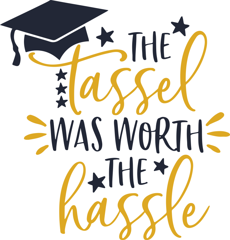 The Tassel Was Worth The Hassle Graduation Graduate - Graduation Clipart (767x799), Png Download