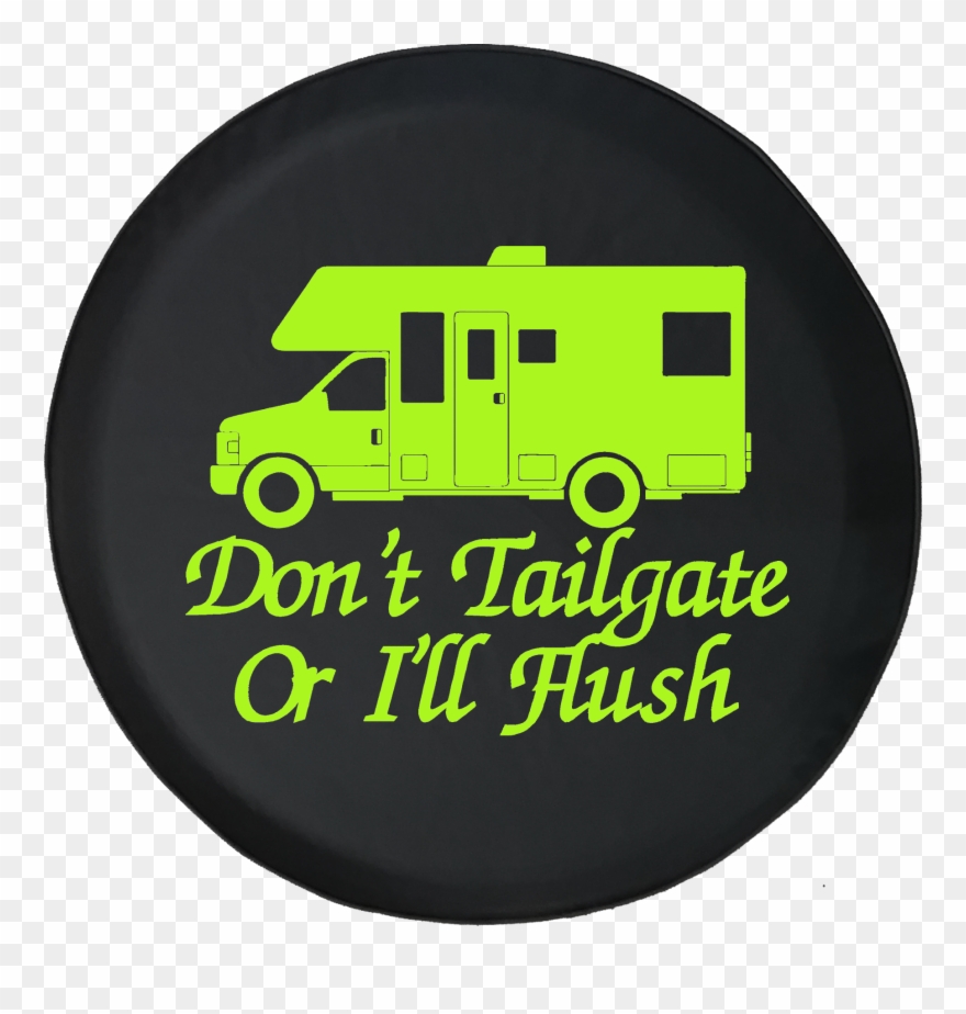 Don't Tailgate Or I'll Flush Recreational Vehicle Rv - Tirecoverpro Don't Tailgate Or I'll Flush Recreational Clipart