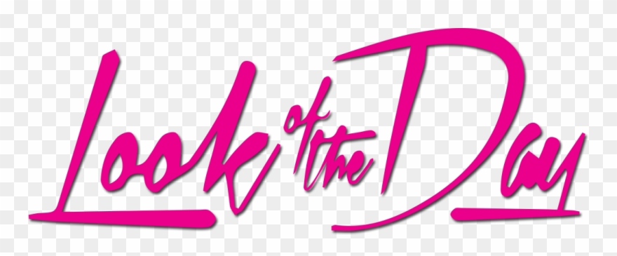 Look Of The Day Everyday Is A Fashion Show And The - Look Of The Day Png Clipart