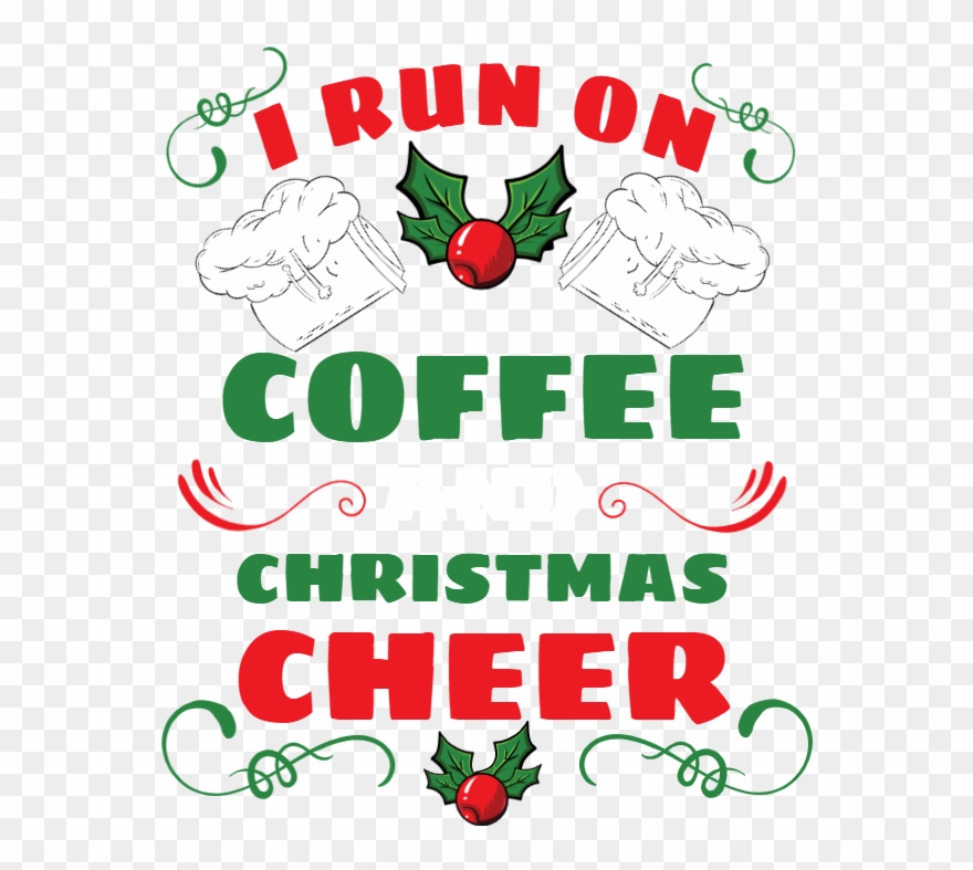 I Run On Coffee And Christmas Cheer - Christmas Day Clipart