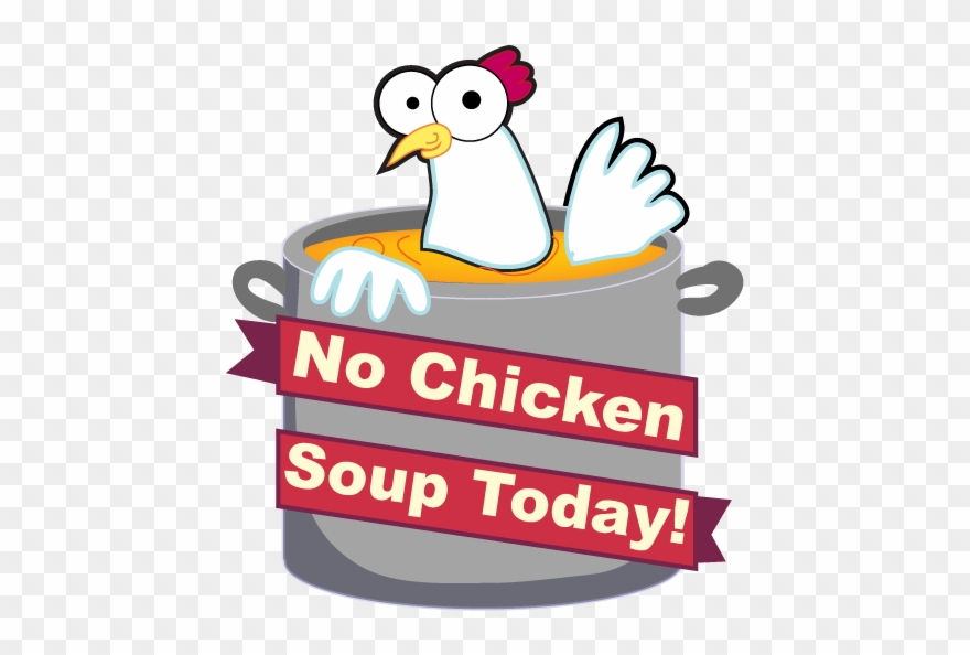 No Chicken Soup Today - Chicken Clipart