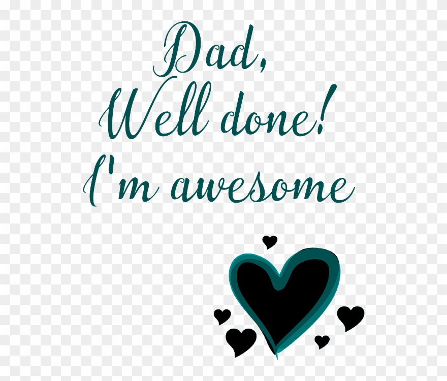 Dad, Well Done I'm Awesome - Dad Well Done I M Awesome Clipart