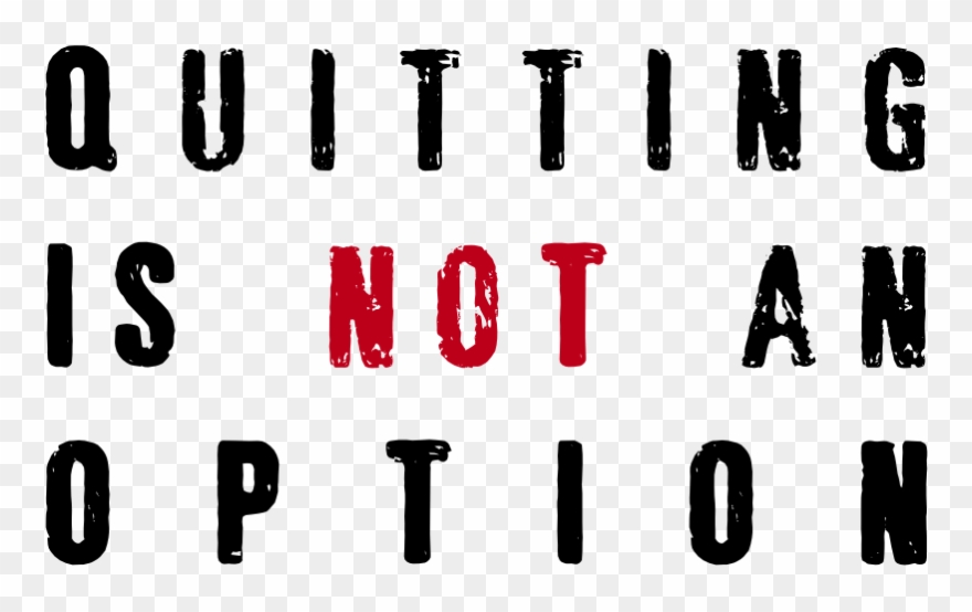Quitting Is Not An Option - Failure Is An Option Quitting Is Not Clipart
