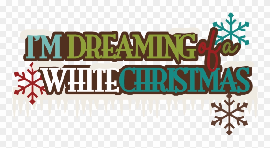 I'm Dreaming Of A White Christmas Svg Scrapbook Title - Clip Art - Png Download