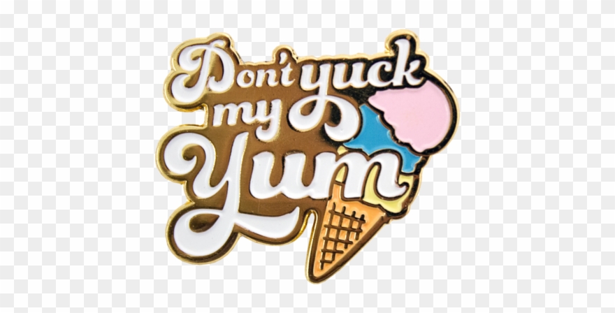 Don't Yuck My Yum Enamel Pin Clipart