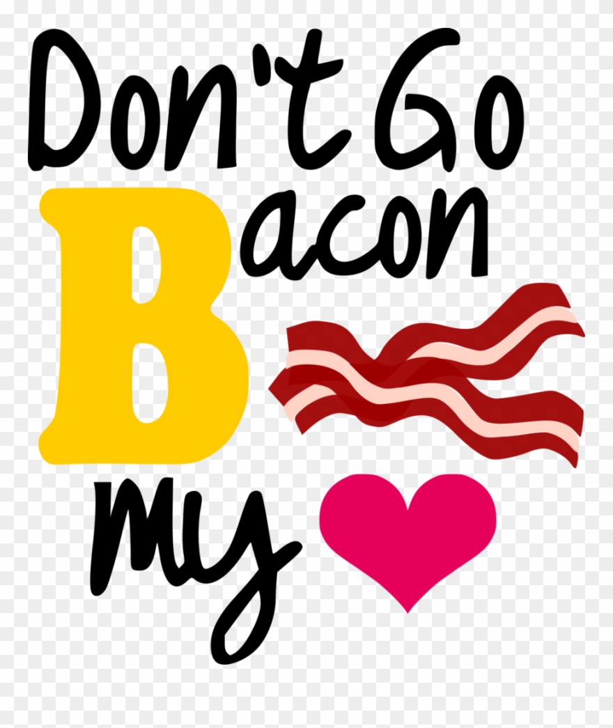 Don't Go Bacon My Heart Albb Blanks Vector Black And Clipart