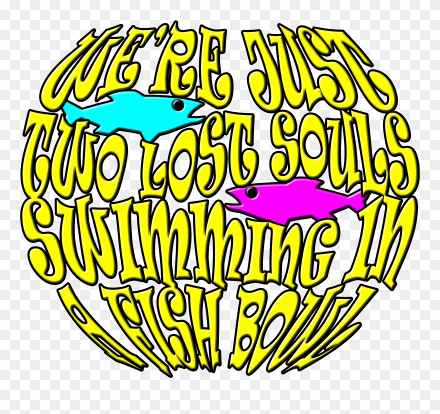 We're Just Two Lost Souls Swimming In A Fish Bowl Clipart