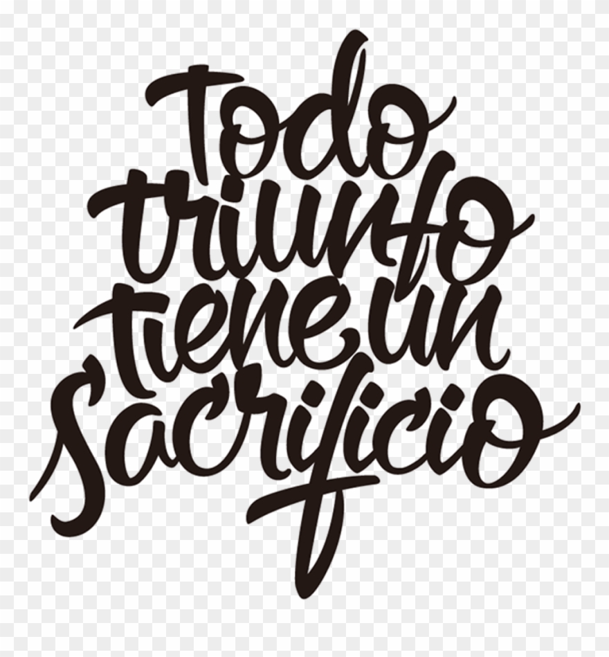 Frase Tumblr Phrase Cool Calligraphy Art Interesting - Todo Triunfo Tiene Un Sacrificio Clipart
