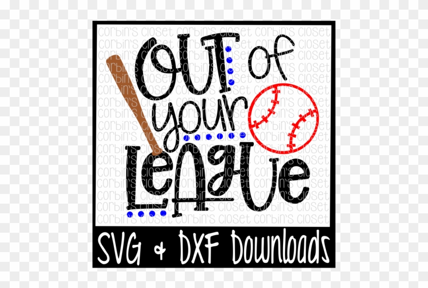Baseball Svg * Softball Svg * Out Of Your League Cut - Graphic Design Clipart