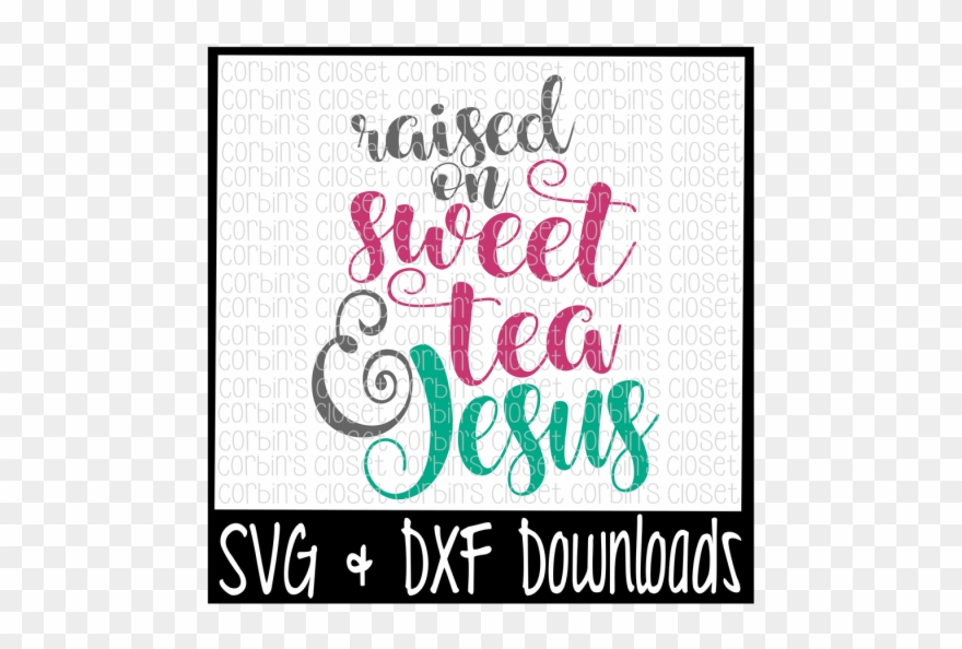 Free Sweet Tea Svg * Raised On Sweet Tea And Jesus - Sorry Boys Daddy Is My Valentine Clipart