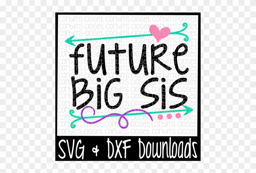 Free Big Sis Svg * Future Big Sis Cut File Crafter - Poster Clipart