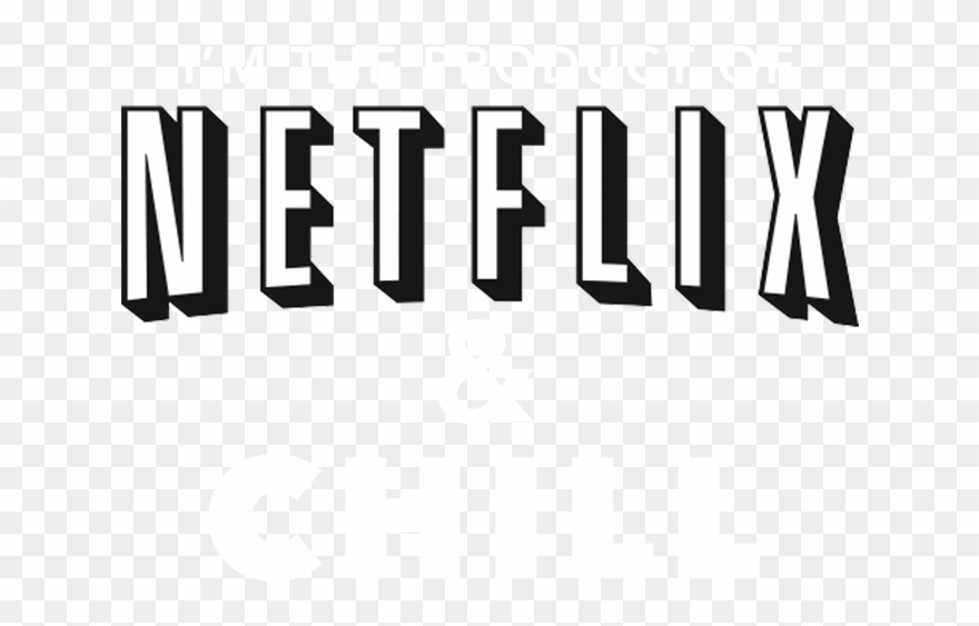 I'm The Product Of Netflix & Chill - Netflix Clipart