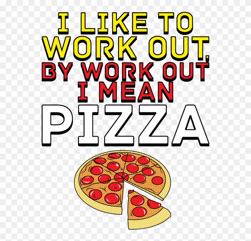 I Like To Workout By Work Out I Mean Pizza Junior's - Illustration Clipart