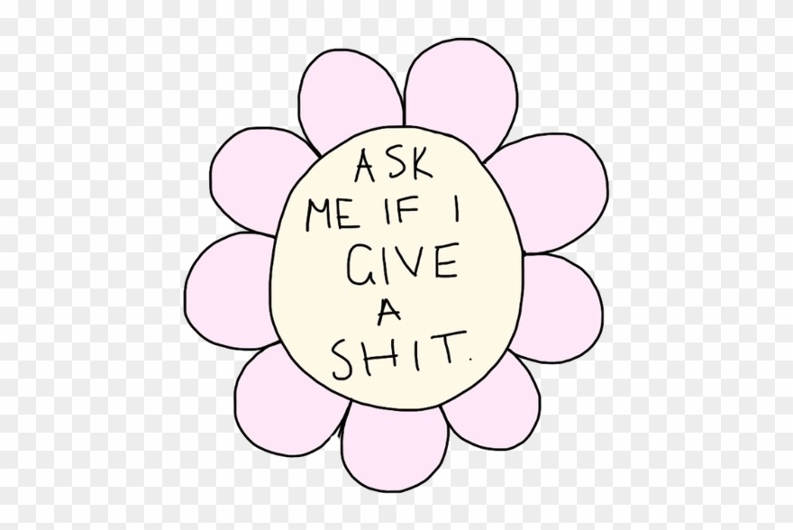 Text Flower Offensive Text Transparent Transparency - Ask If I Give A Shit Clipart