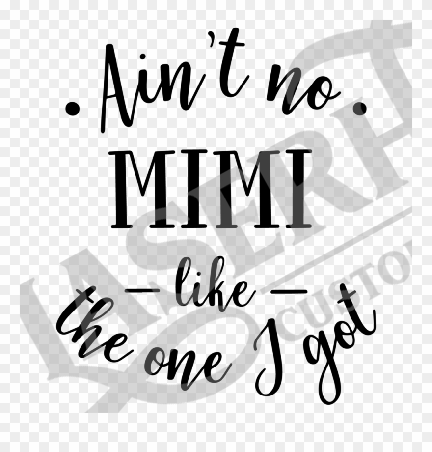 Aint No Mimi Like The One I Got - Ain T No Mama Like The One Clipart