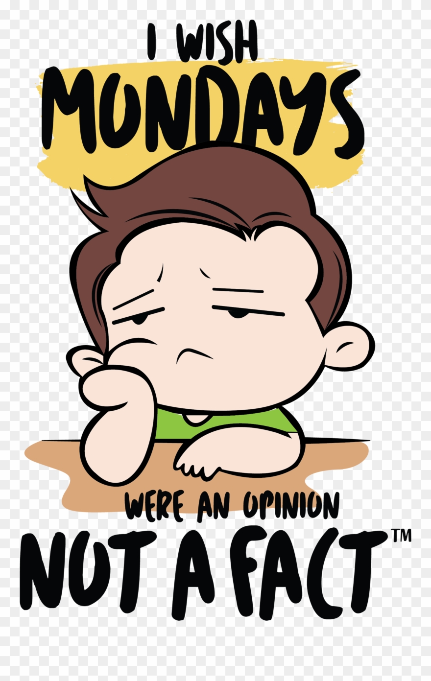 “i Wish Mondays Were An Opinion, Not A Fact™” Was Created - Cartoon Clipart