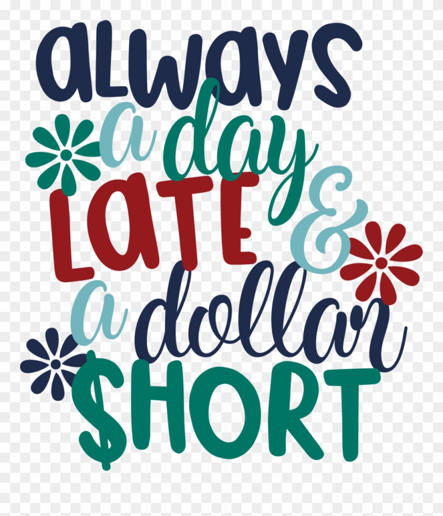 Always A Day Late And A Dollar Short Png - Calligraphy Clipart