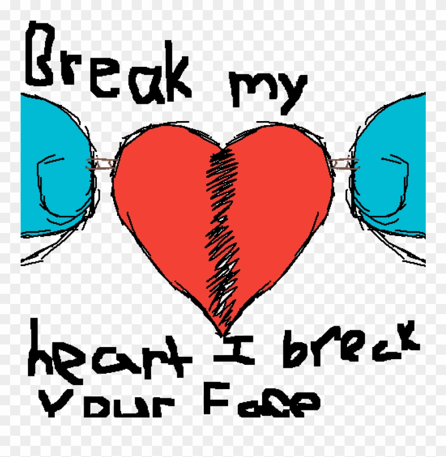Break My Heart I'll Break Your Face - Heart Clipart