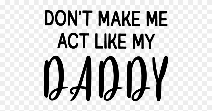 Don't Make Me Act Like My Daddy Shirt Funny Dad T-shirt - Calligraphy Clipart