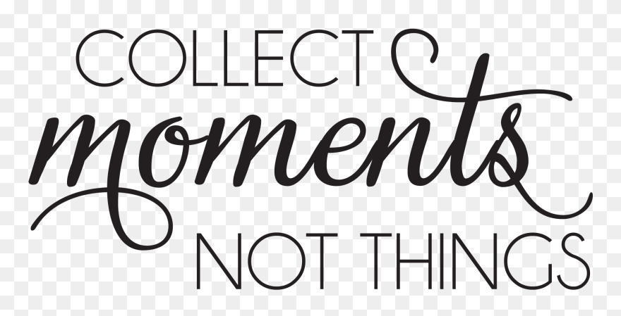 Collect Moments Not Things Quote - Calligraphy Clipart