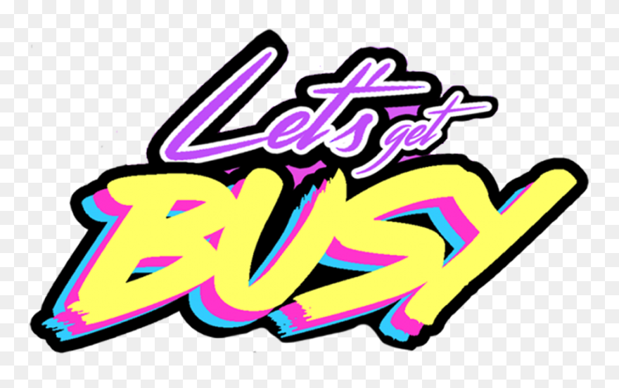 Let's Get Busy Clipart - Png Download