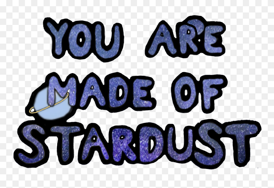 #galaxy #quote #stardust - You Are Made Of Stardust Clipart - Png Download