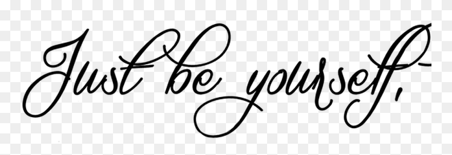 Transparent Be Yourself Clipart - Just Be Yourself Png