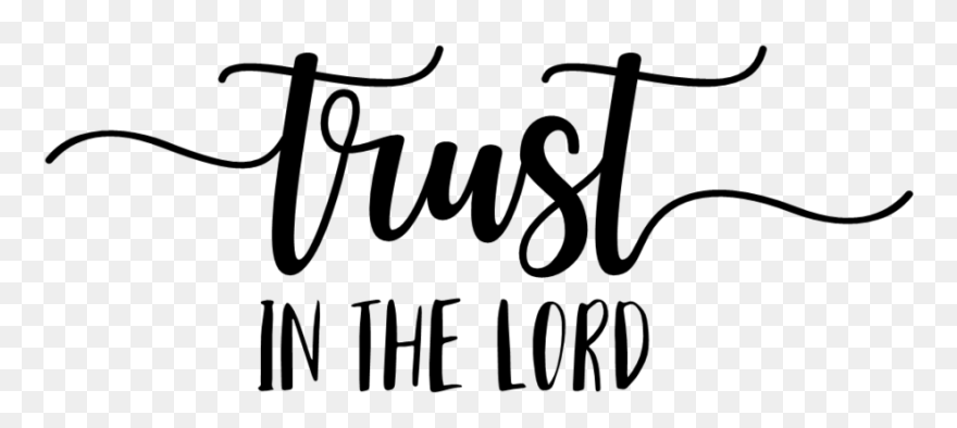 Trust In The Lord - Trust In The Lord Transparent Clipart