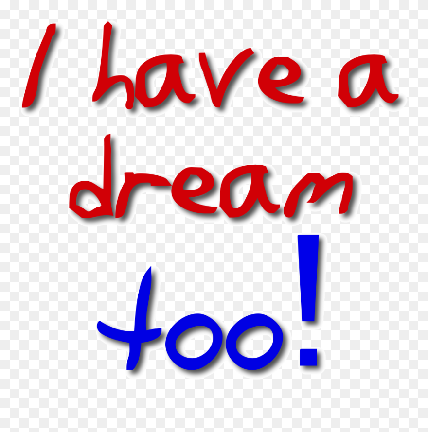 Download Dream Clipart I Have A Dream, Dream I Have A Dream - Too Have