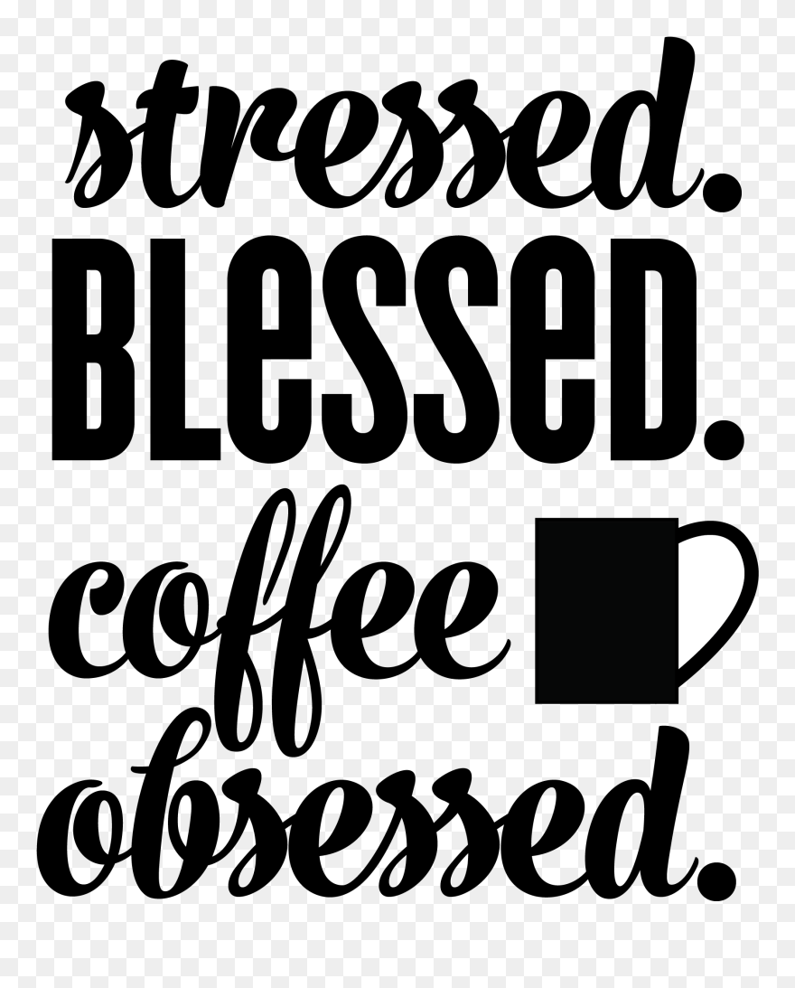 Stressed Blessed And Coffee Obsessed Clipart - Png Download
