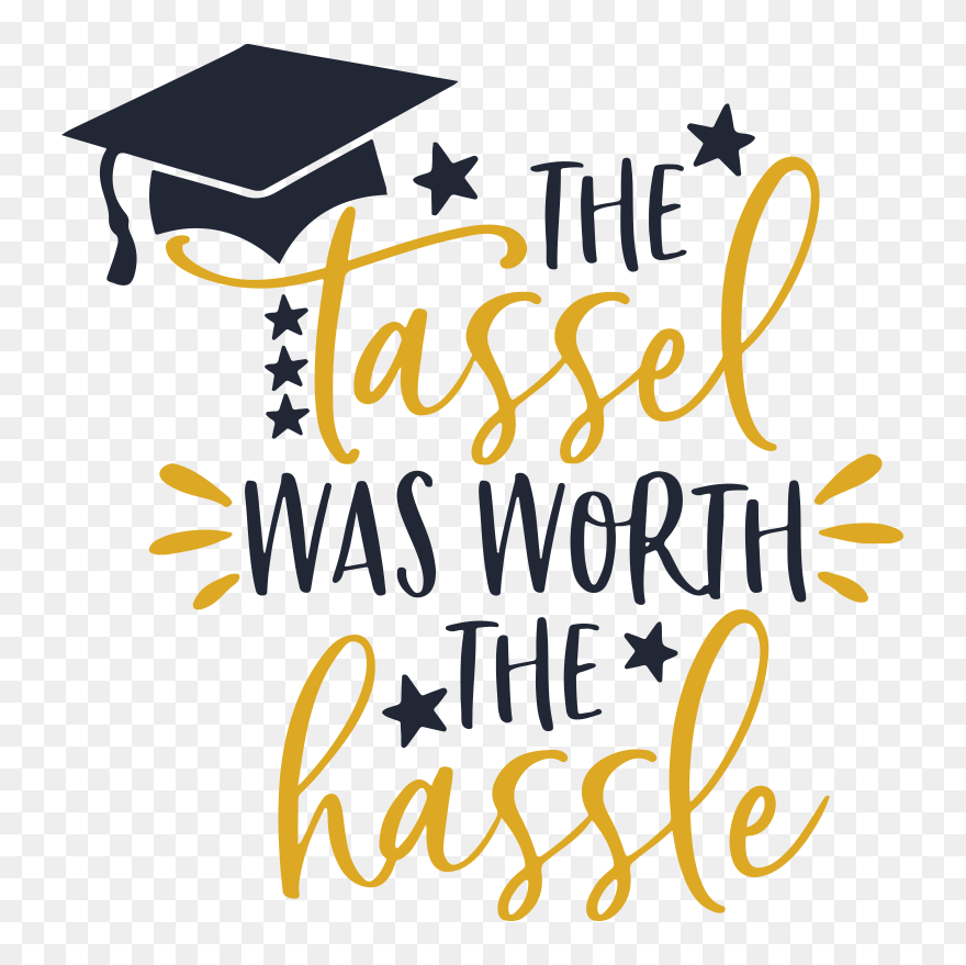The Tassel Was Worth The Hassle Graduation Graduate - Graduation Clipart