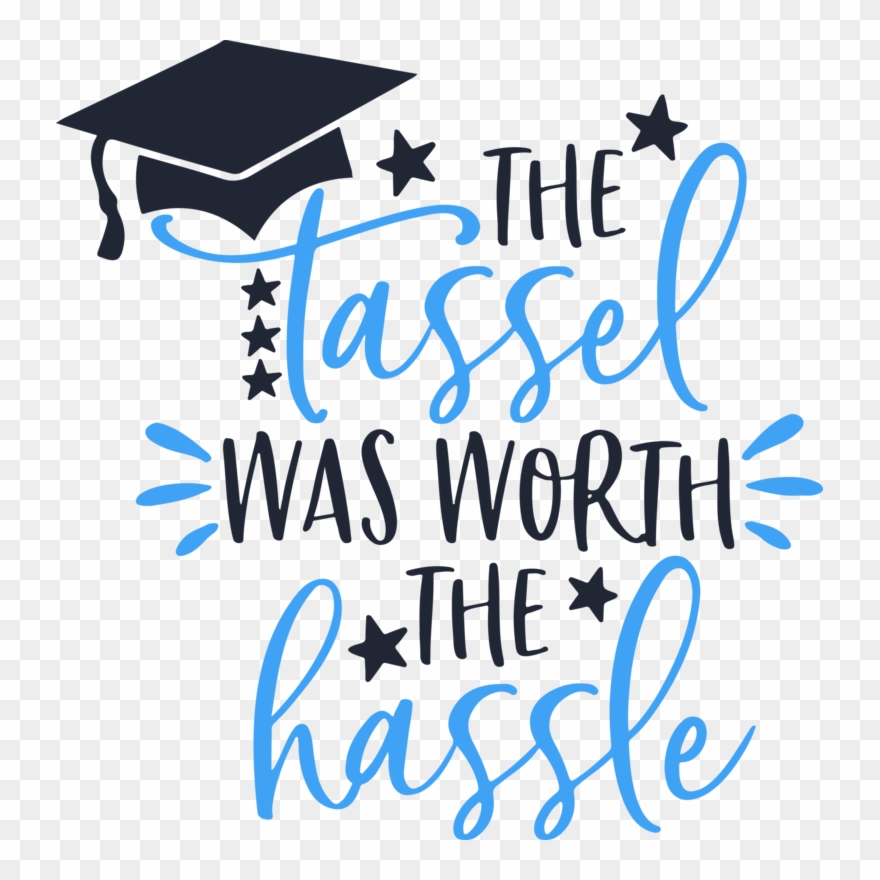 The Tassel Was Worth The Hassle Graduation Graduate - Tassel Was Worth The Hassle Png Clipart