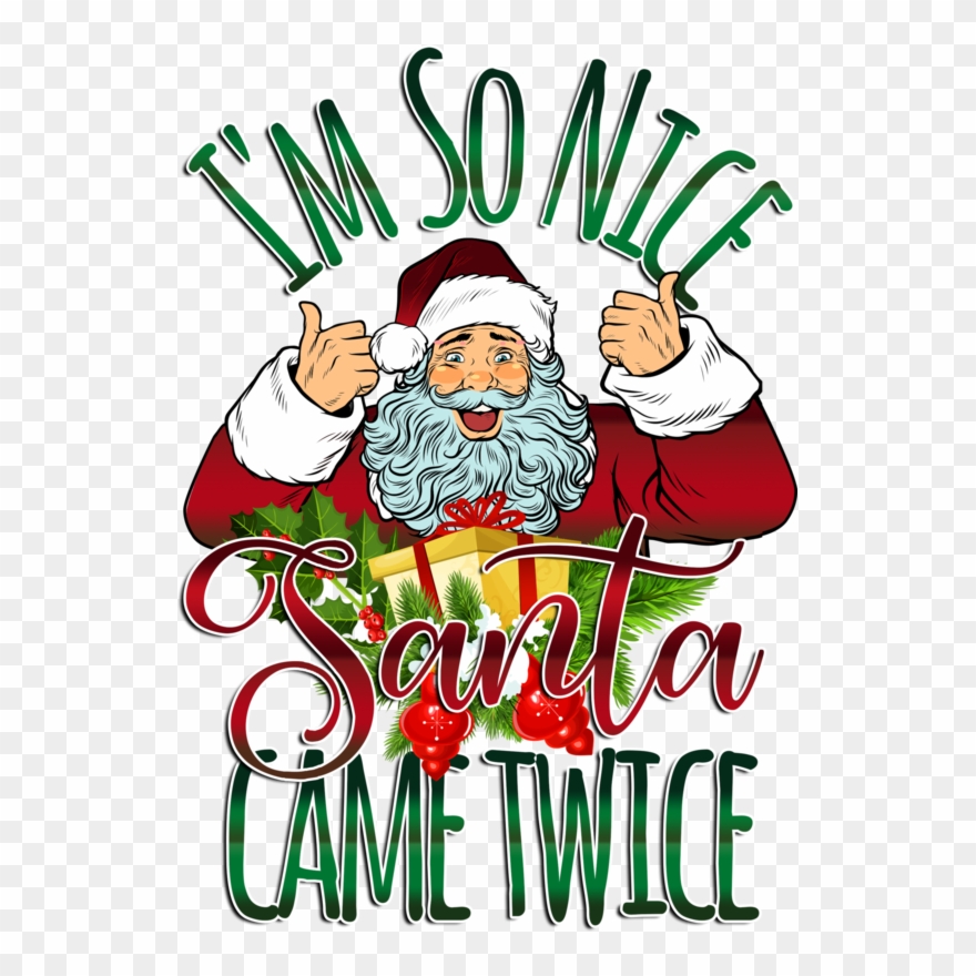 I Am So Nice Santa Came Twice