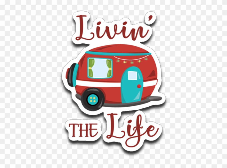 Livin' The Life Camping Life Fun Rv Trailer Die-cut - Recreational Vehicle Clipart