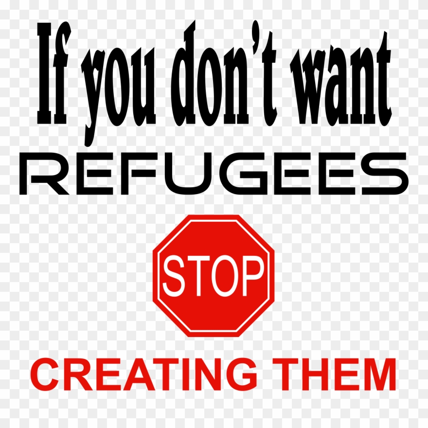Big Image - If You Don T Want Refugees Stop Creating Them Clipart